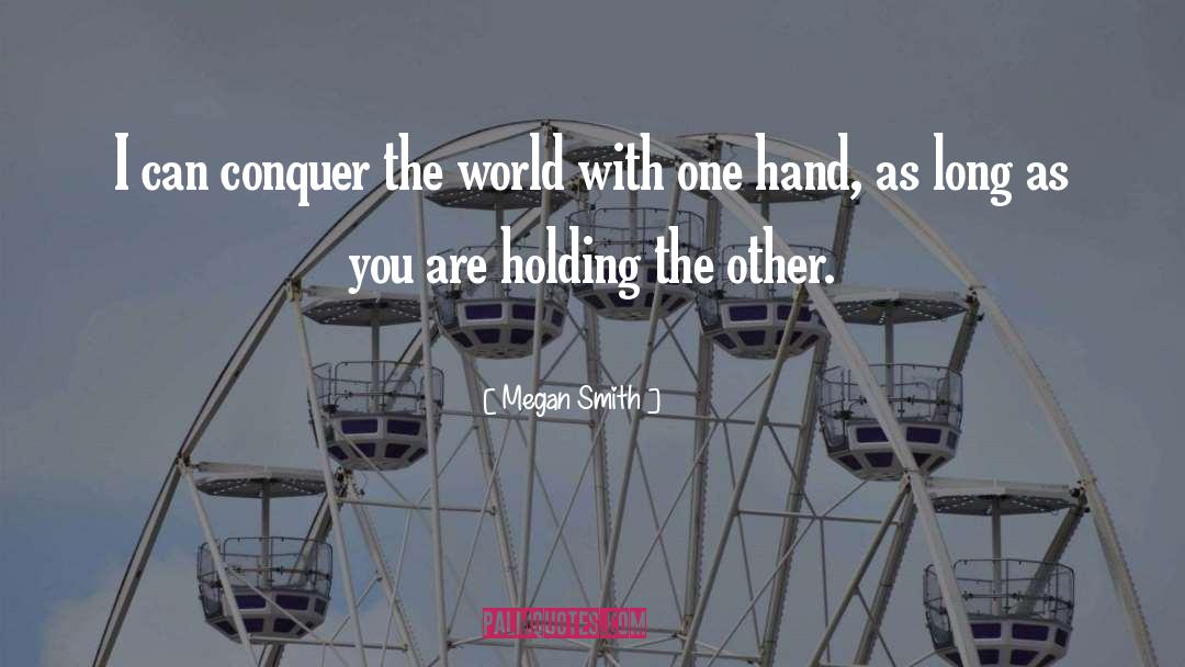 Conquer The World quotes by Megan Smith