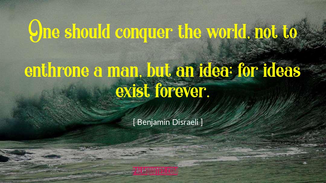 Conquer The World quotes by Benjamin Disraeli