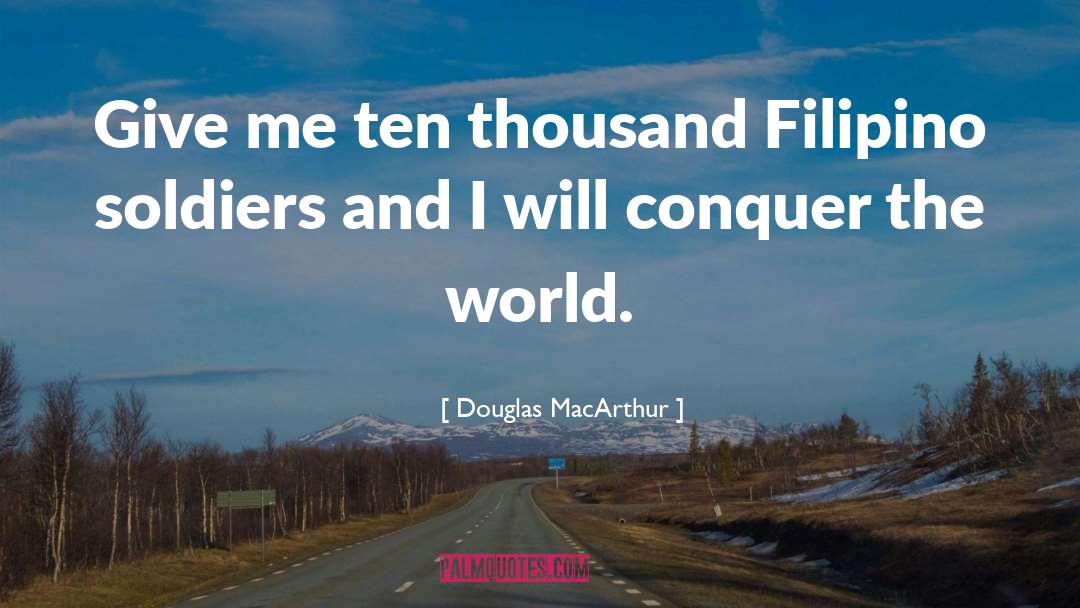 Conquer The World quotes by Douglas MacArthur