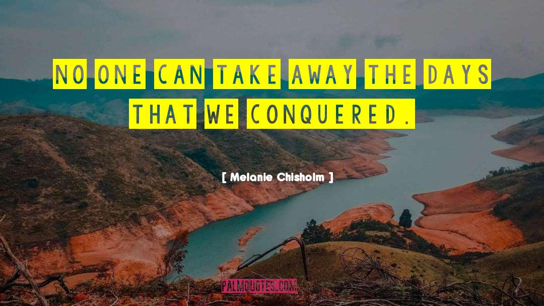 Conquered quotes by Melanie Chisholm