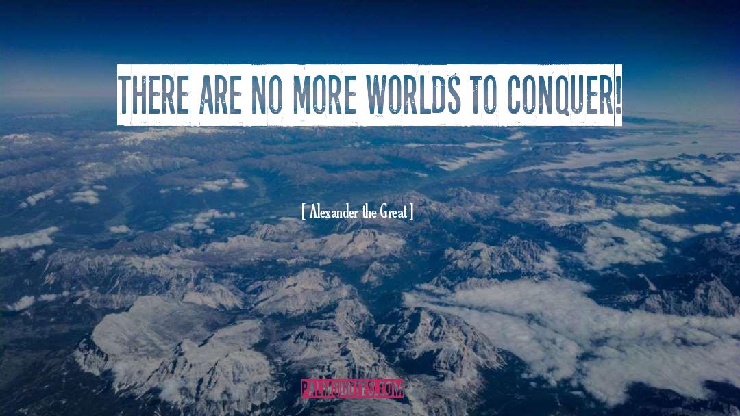 Conquerer quotes by Alexander The Great