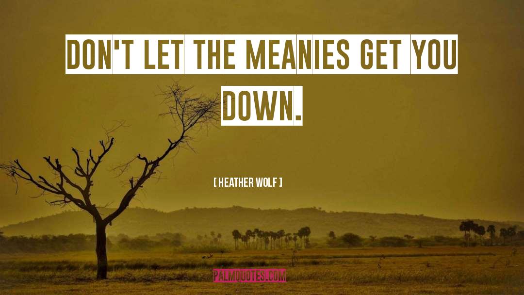 Conquering Bullies quotes by Heather Wolf