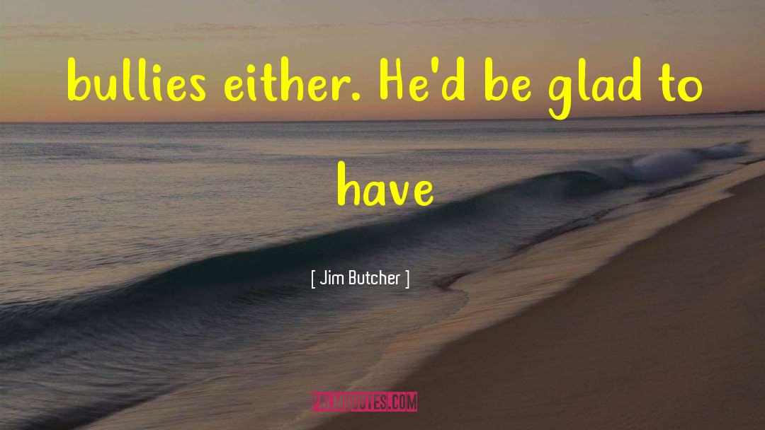Conquering Bullies quotes by Jim Butcher