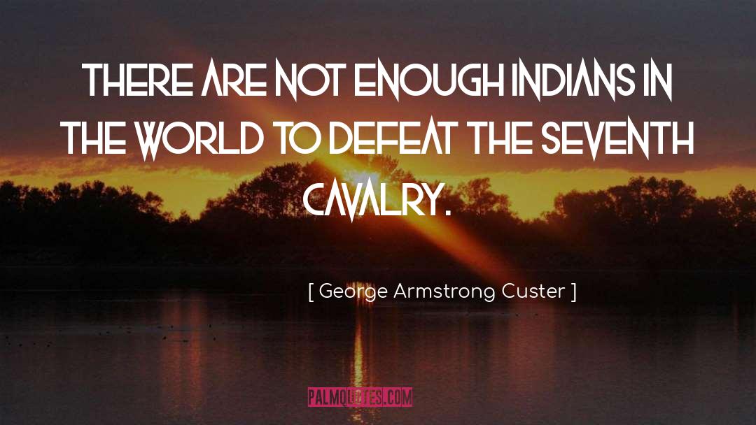 Conquering Defeat quotes by George Armstrong Custer