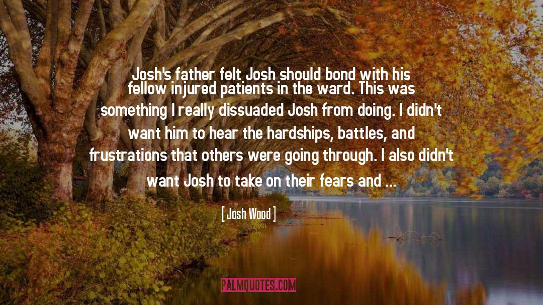 Conquering Fears quotes by Josh Wood