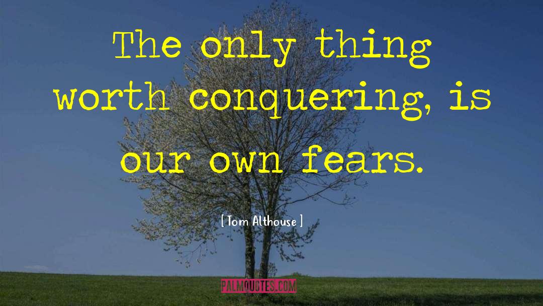 Conquering Others quotes by Tom Althouse
