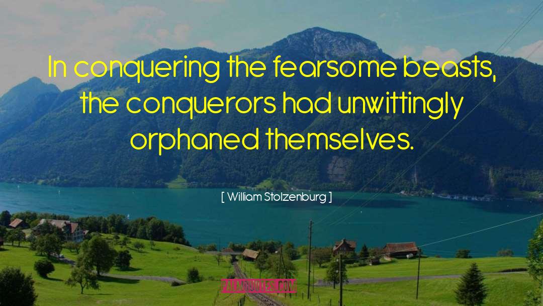 Conquering Ponies quotes by William Stolzenburg