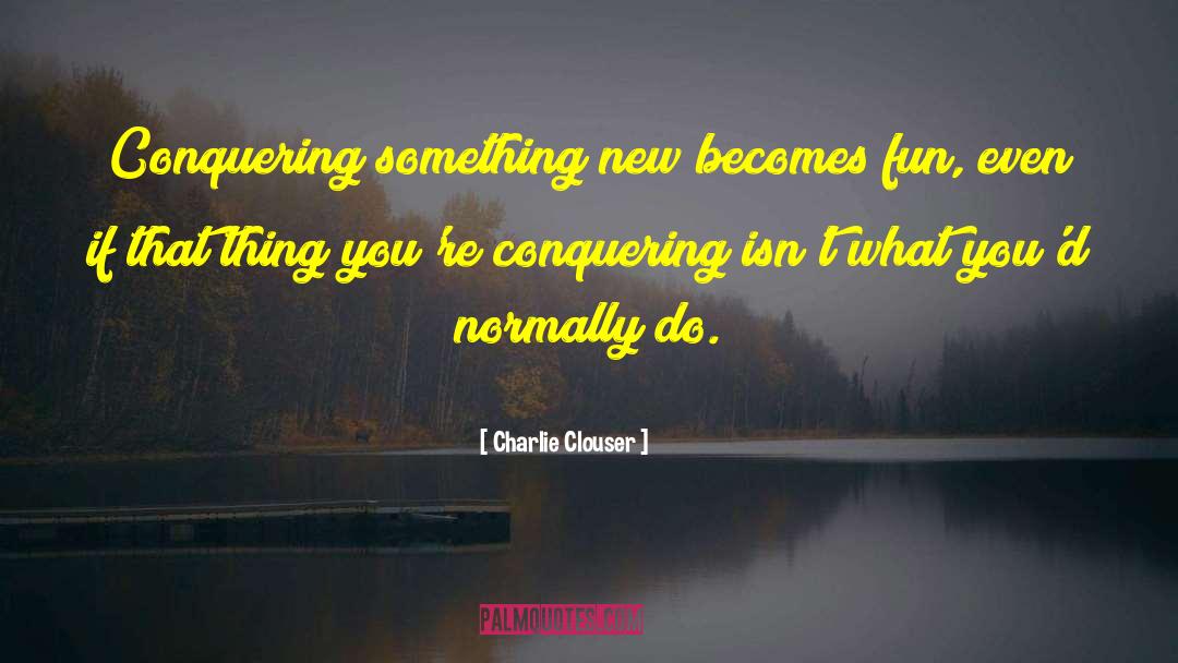 Conquering quotes by Charlie Clouser