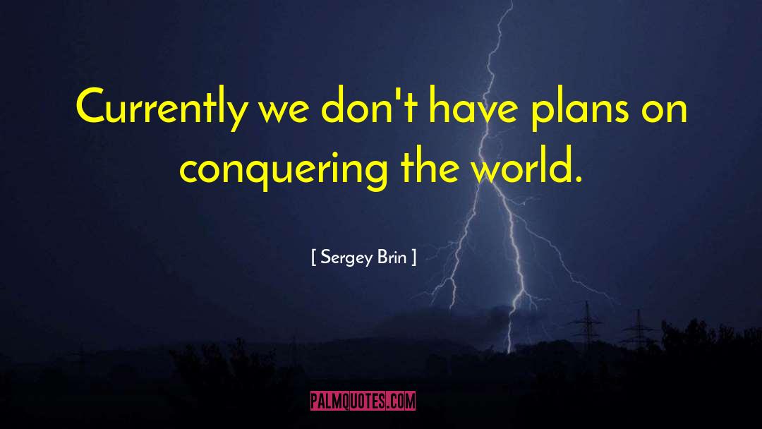 Conquering The World quotes by Sergey Brin