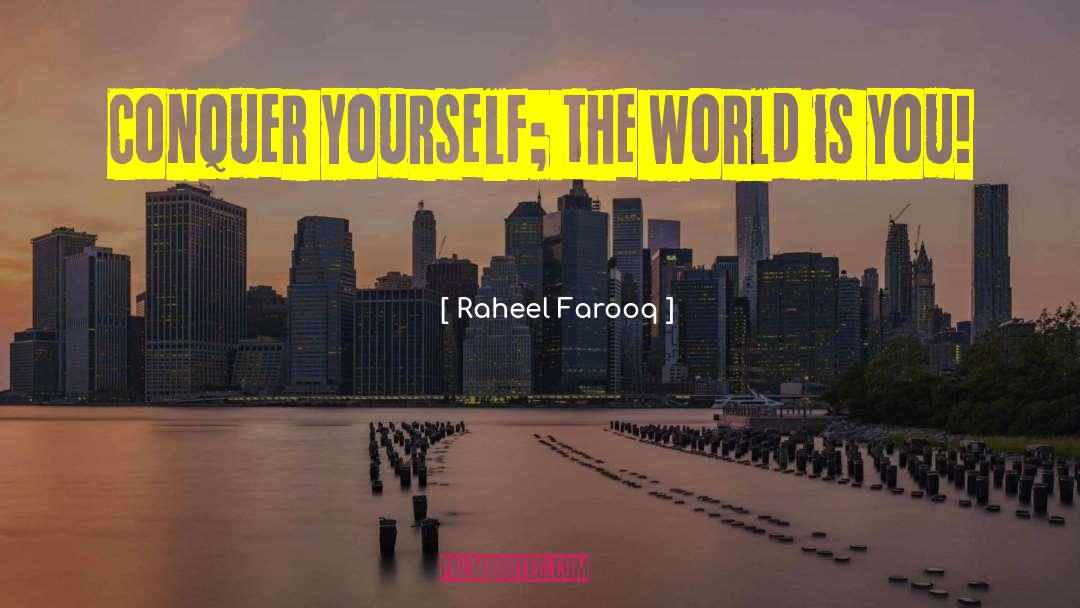 Conquering The World quotes by Raheel Farooq