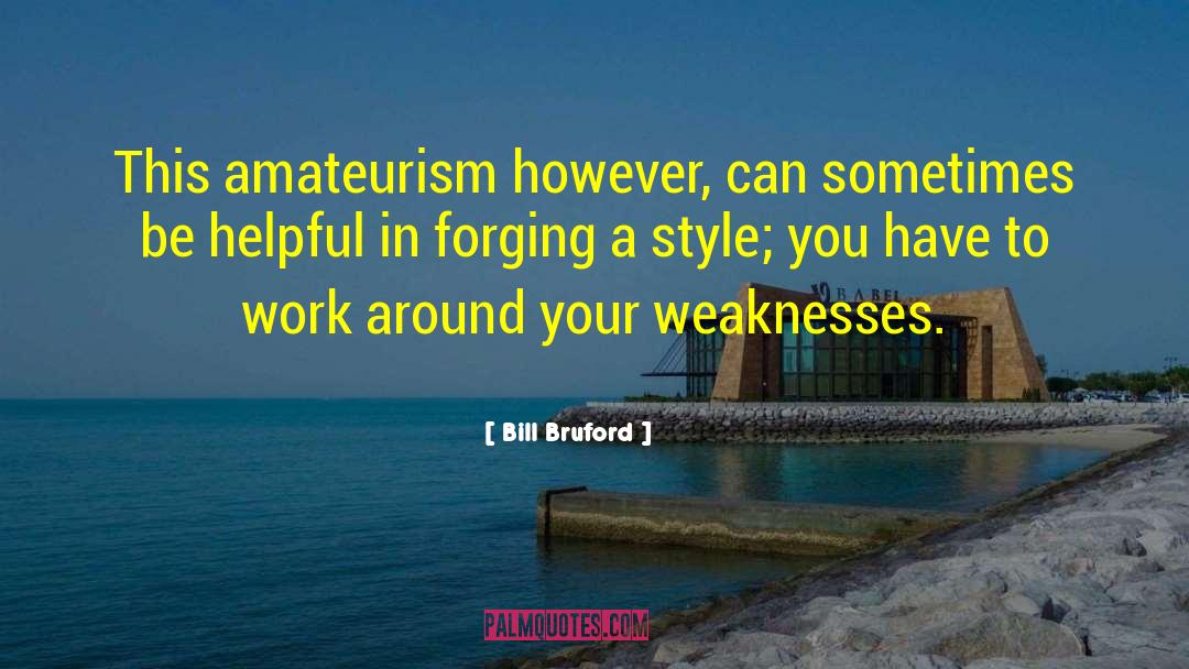 Conquering Weakness quotes by Bill Bruford