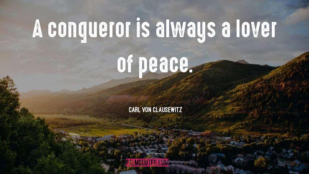 Conqueror quotes by Carl Von Clausewitz