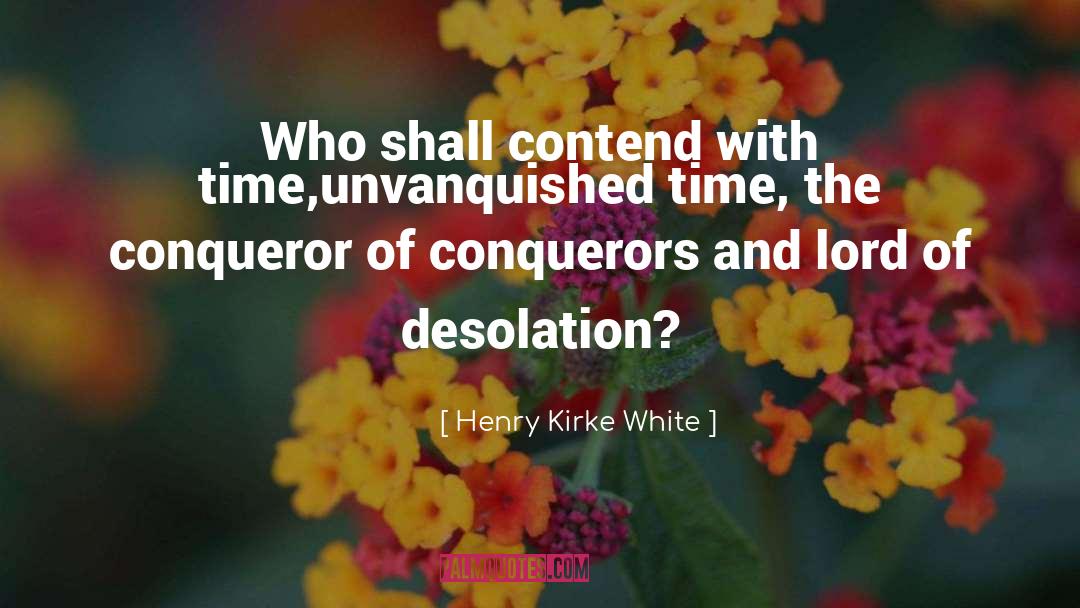 Conqueror quotes by Henry Kirke White