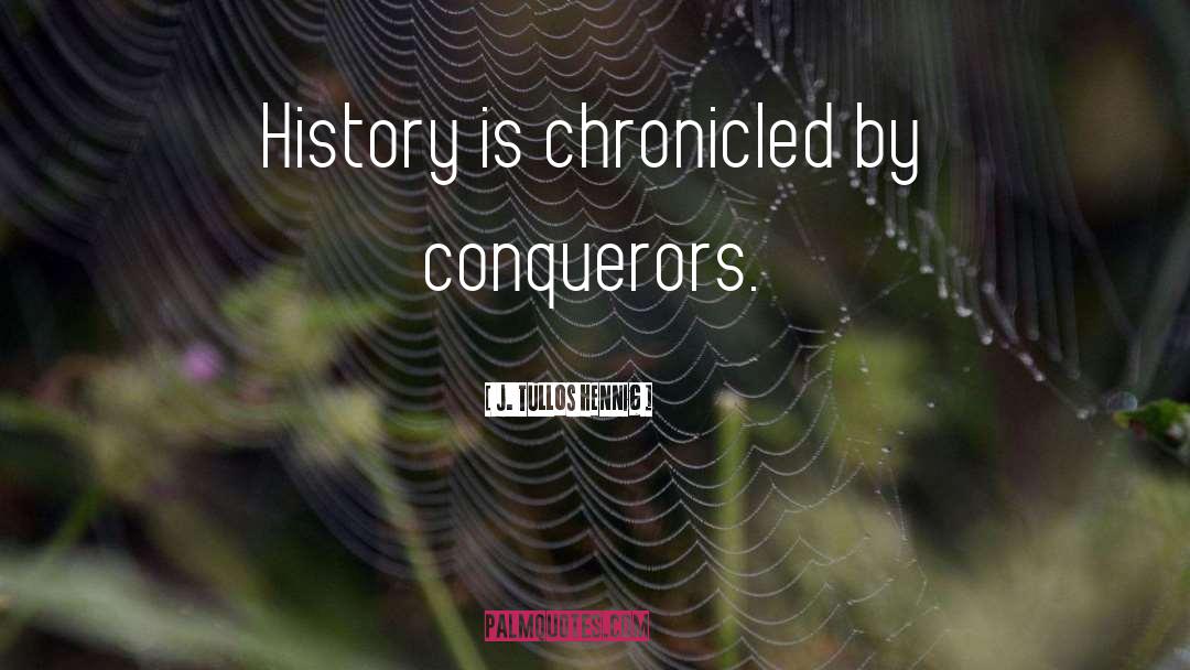 Conquerors quotes by J. Tullos Hennig