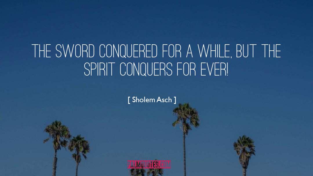 Conquers quotes by Sholem Asch