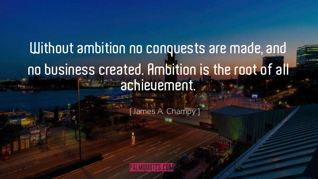 Conquests quotes by James A. Champy