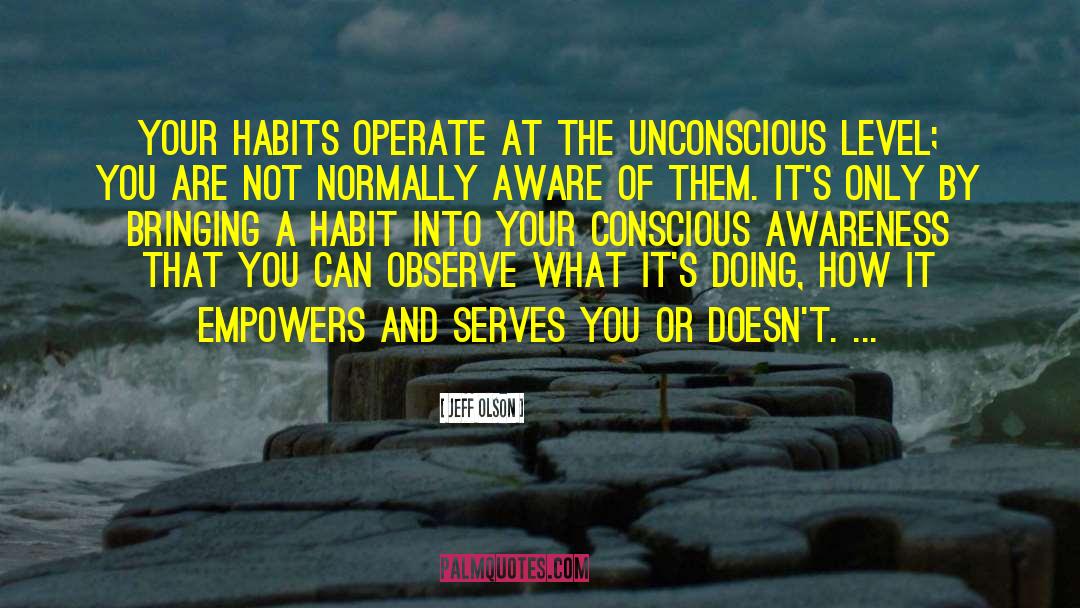 Conscious Awareness quotes by Jeff Olson