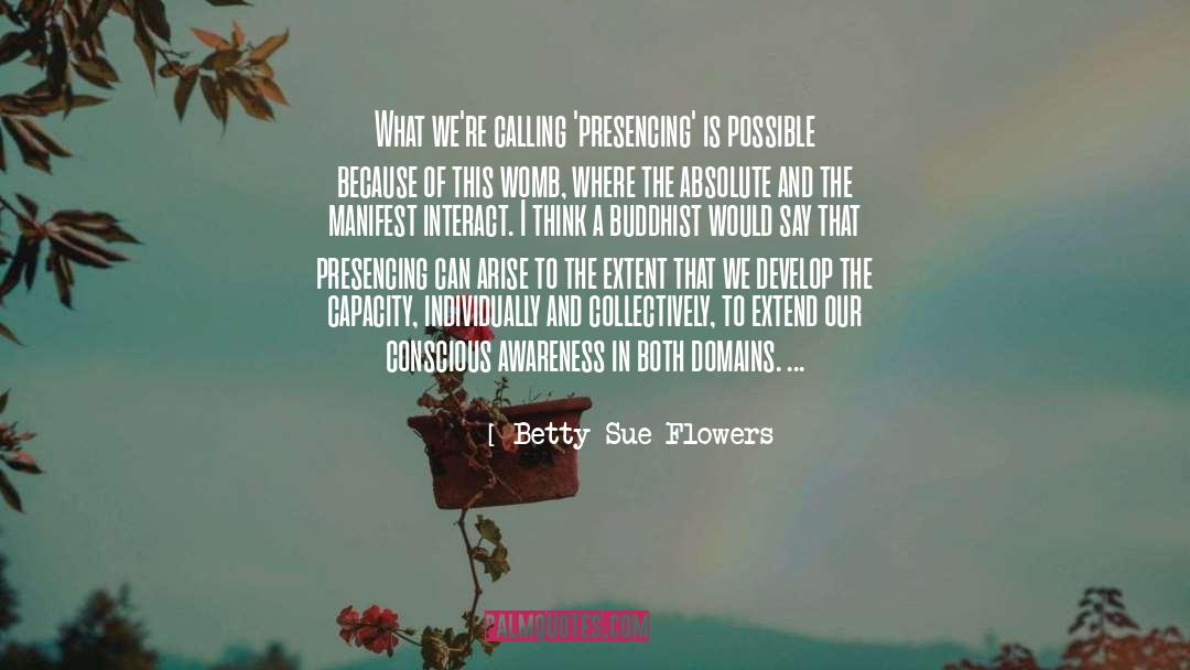 Conscious Awareness quotes by Betty Sue Flowers