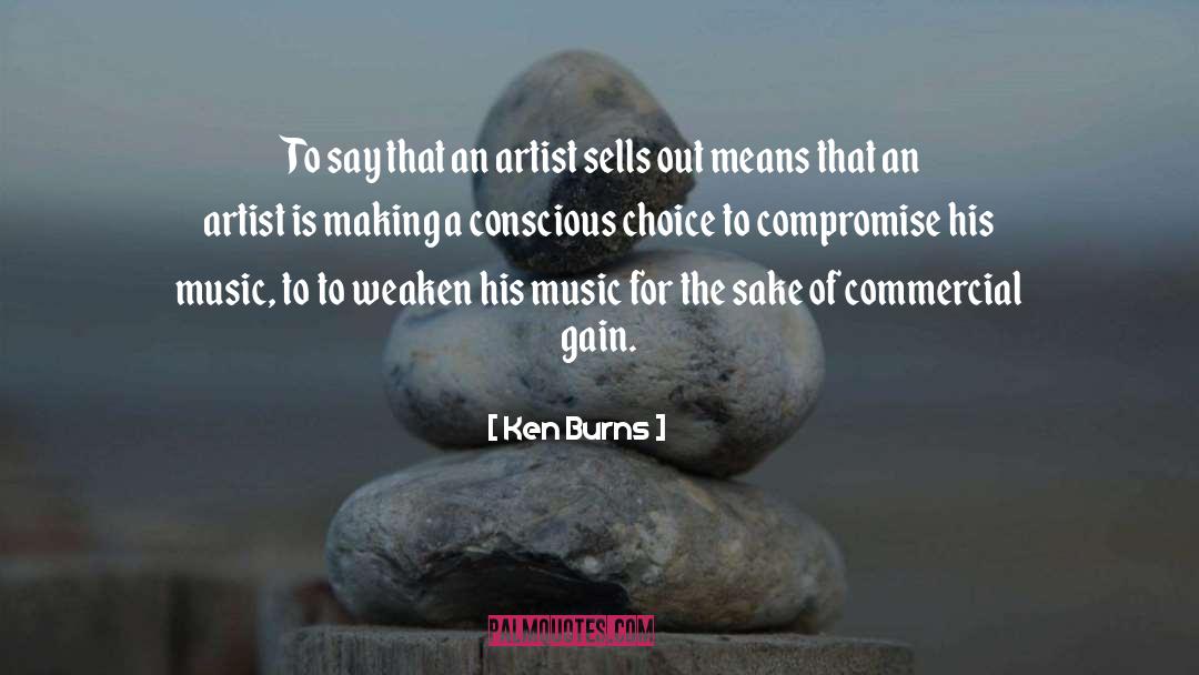 Conscious Choice quotes by Ken Burns