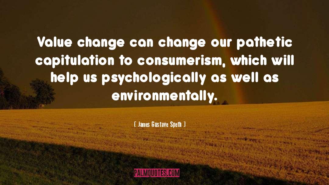 Conscious Consumerism quotes by James Gustave Speth
