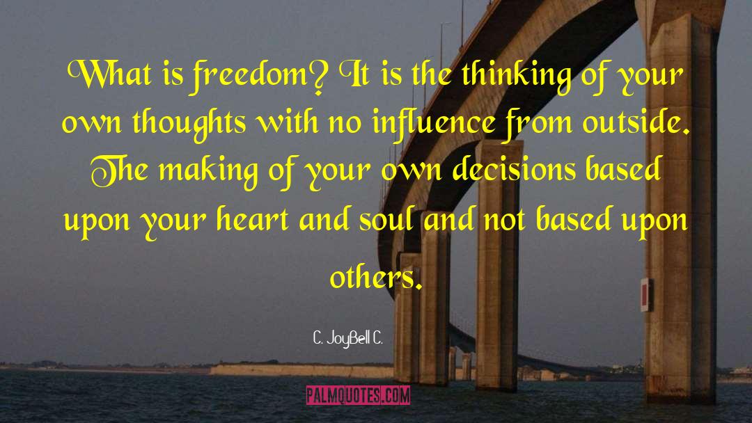 Conscious Decisions Of The Heart quotes by C. JoyBell C.