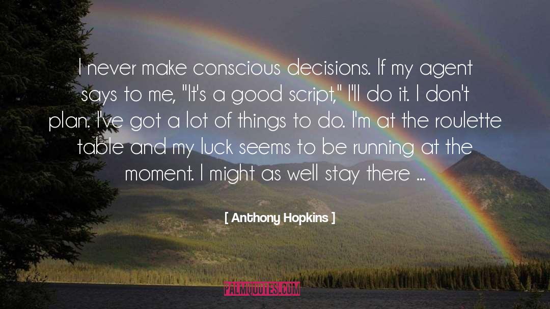 Conscious Decisions Of The Heart quotes by Anthony Hopkins