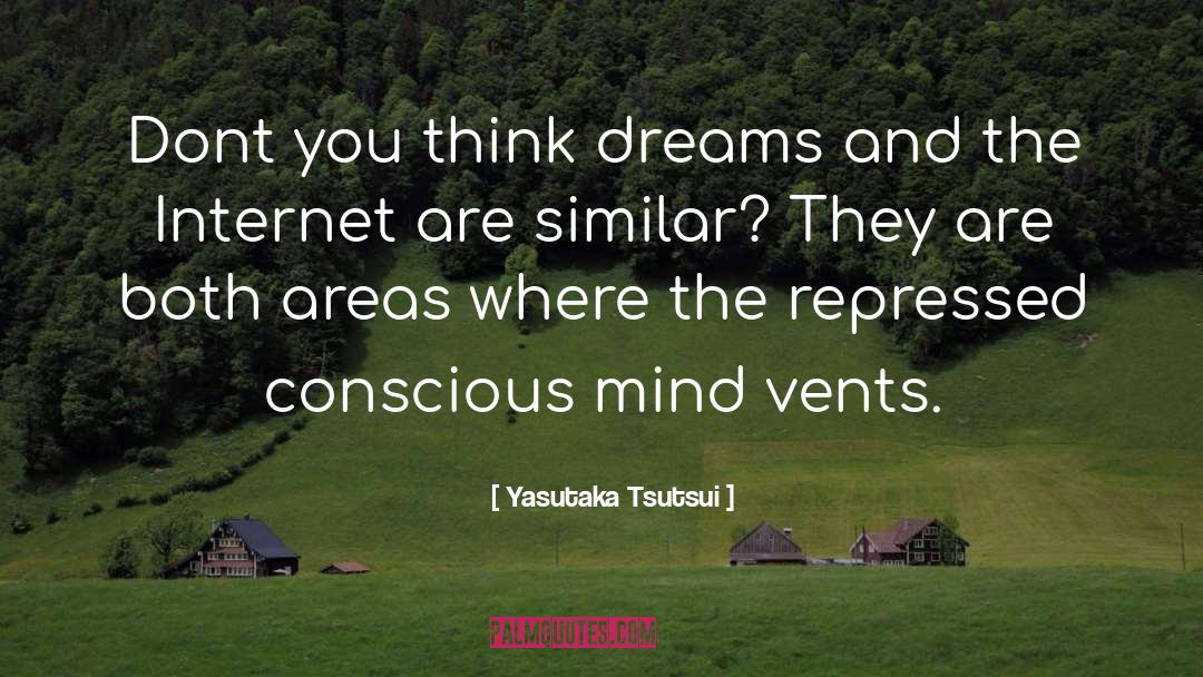 Conscious Mind quotes by Yasutaka Tsutsui