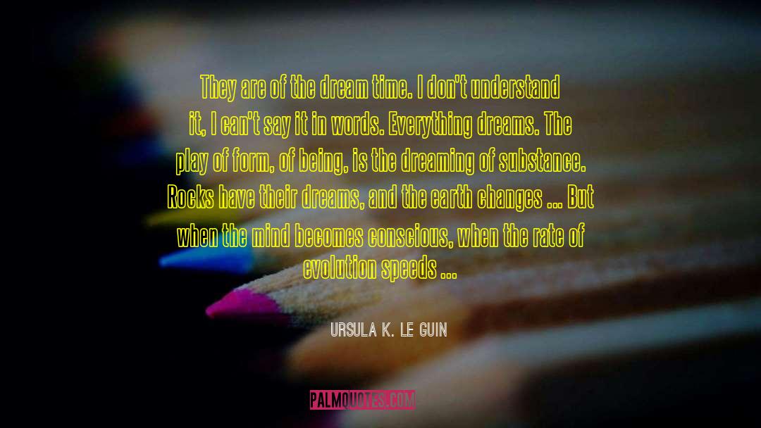 Conscious Mind quotes by Ursula K. Le Guin