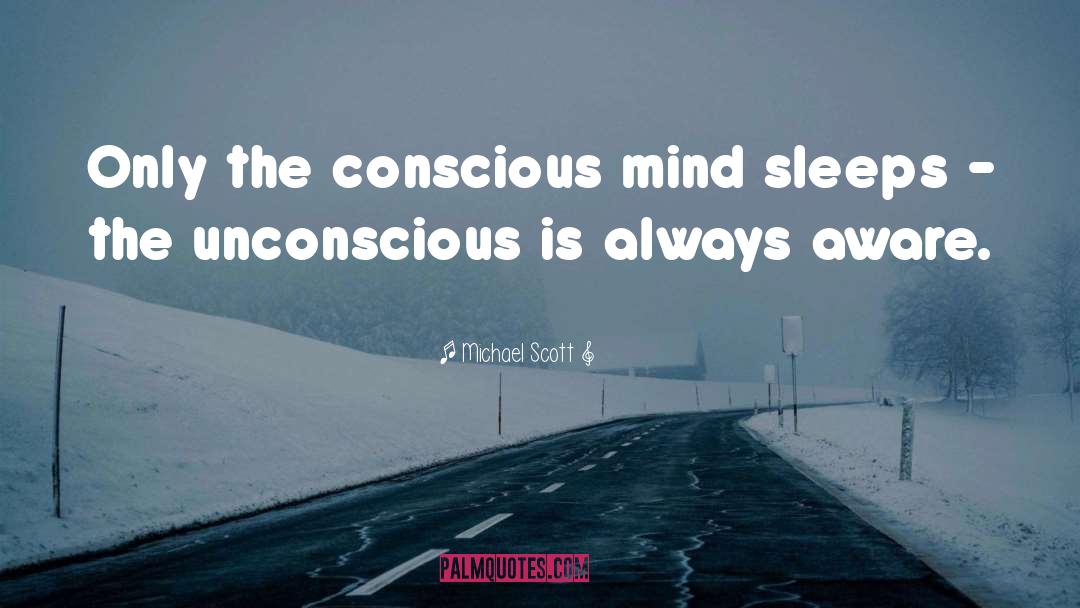 Conscious Mind quotes by Michael Scott