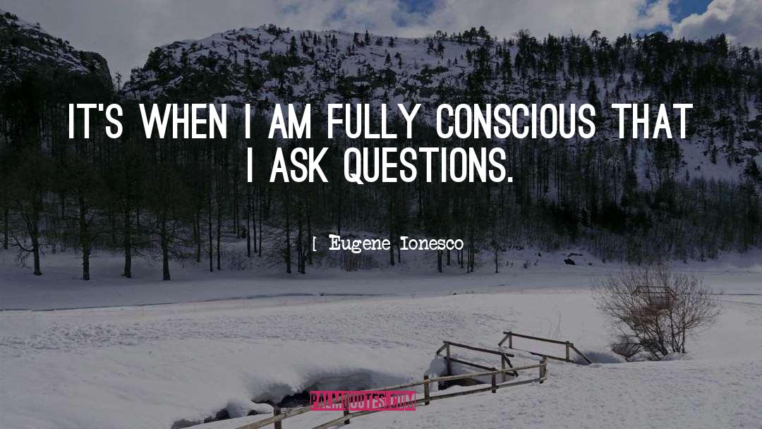 Conscious quotes by Eugene Ionesco