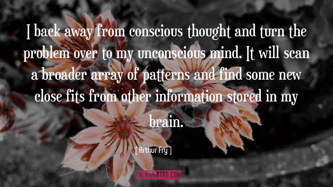 Conscious Thought quotes by Arthur Fry