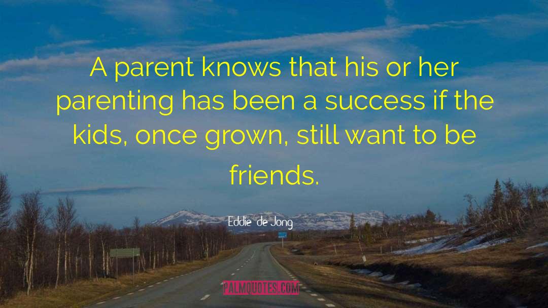 Conscuous Parenting quotes by Eddie  De Jong