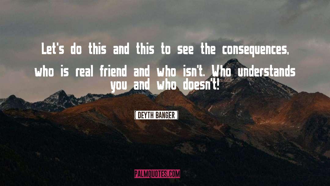 Consenquence quotes by Deyth Banger