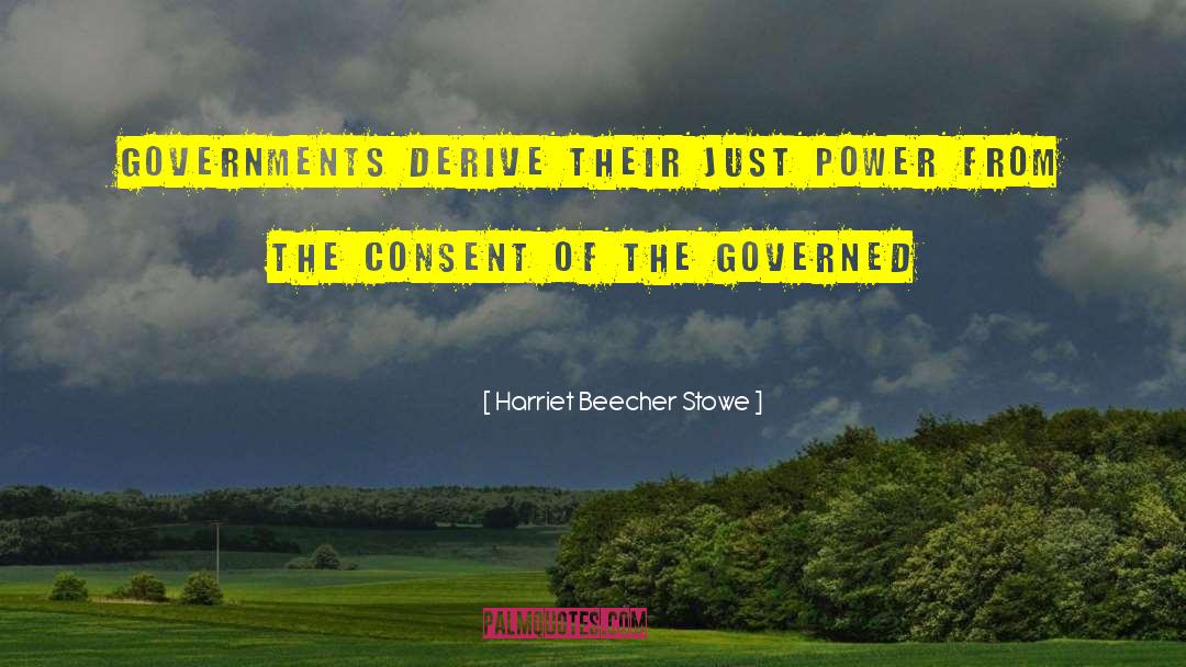 Consent Of The Governed quotes by Harriet Beecher Stowe