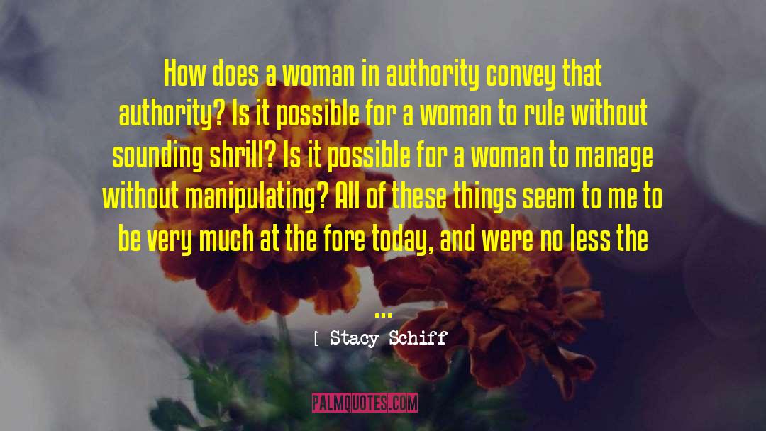 Consent Of The Woman quotes by Stacy Schiff