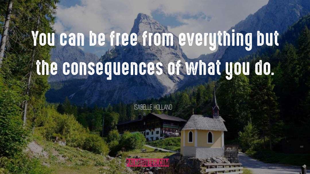 Consequence quotes by Isabelle Holland
