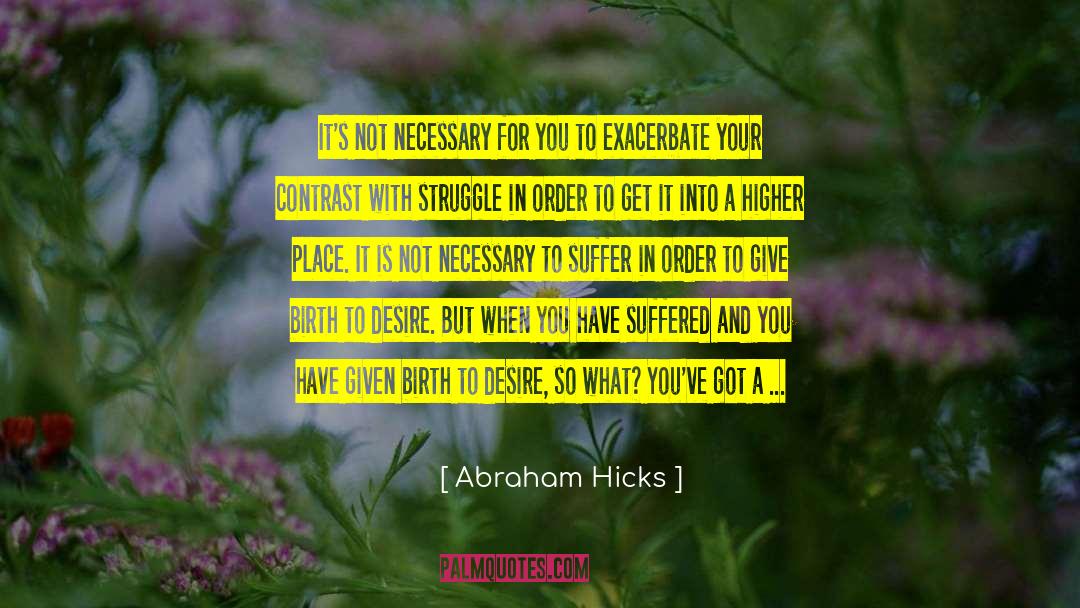 Consequences Of Desire quotes by Abraham Hicks