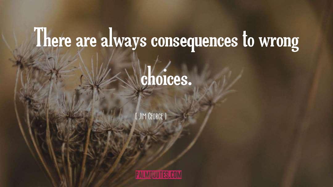 Consequences quotes by Jim George