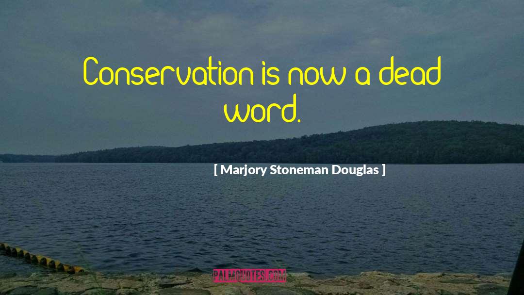 Conservation quotes by Marjory Stoneman Douglas