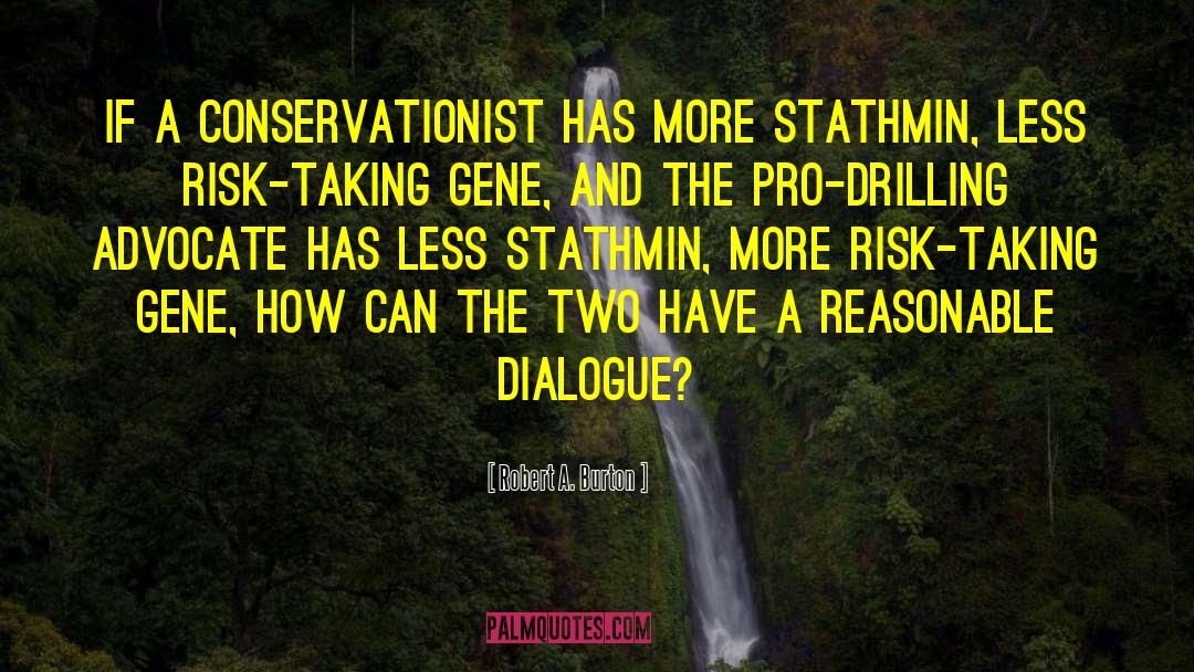 Conservationist Vs Preservationist quotes by Robert A. Burton