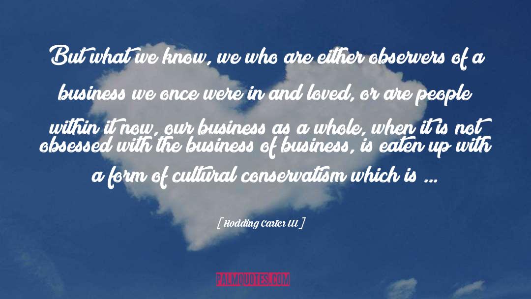 Conservatism quotes by Hodding Carter III