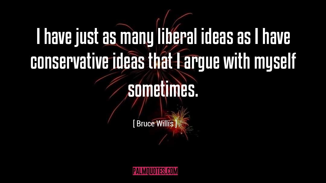 Conservative Fascist Nexus quotes by Bruce Willis
