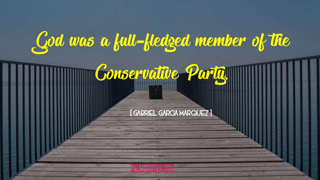 Conservative Party quotes by Gabriel Garcia Marquez