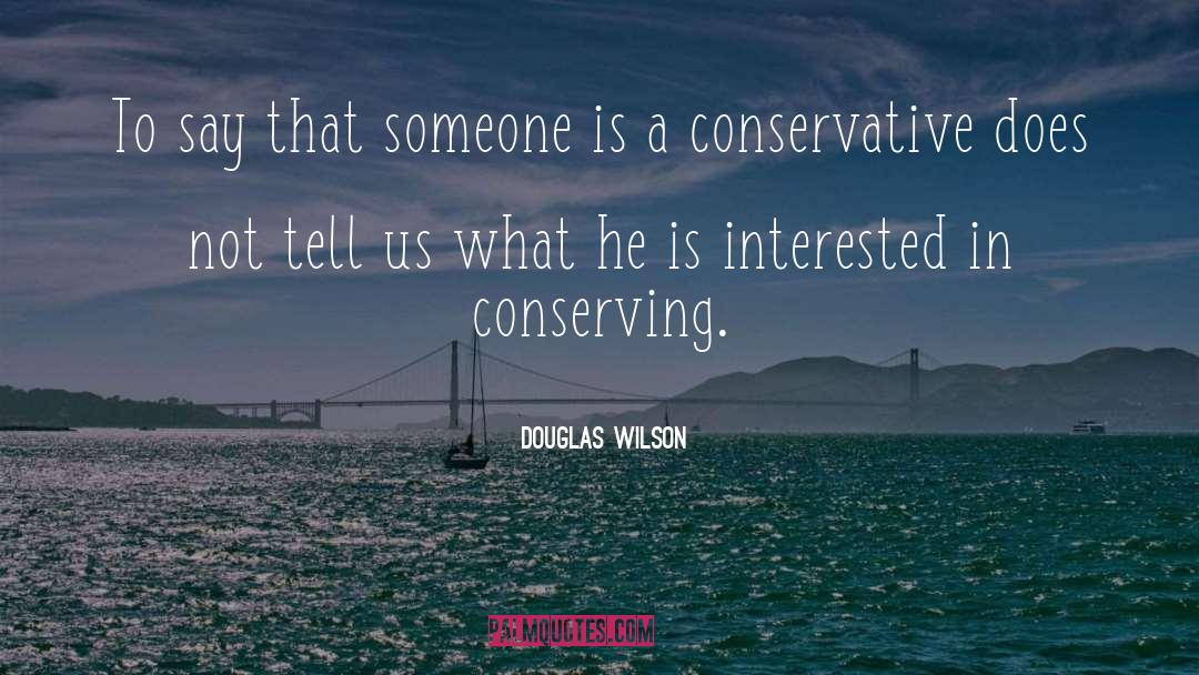 Conservative quotes by Douglas Wilson