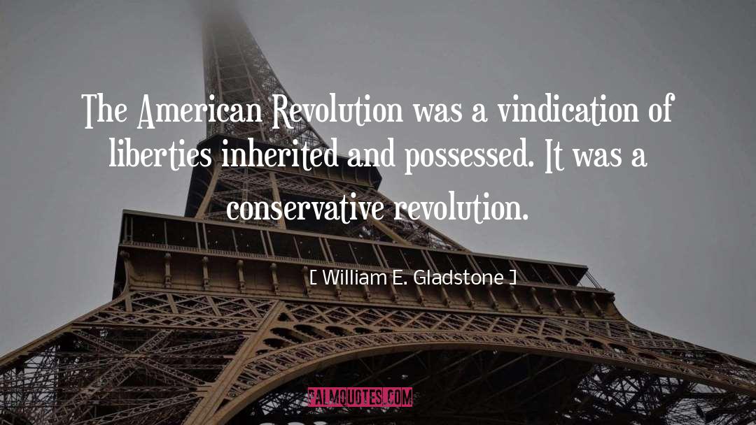 Conservative Revolution quotes by William E. Gladstone