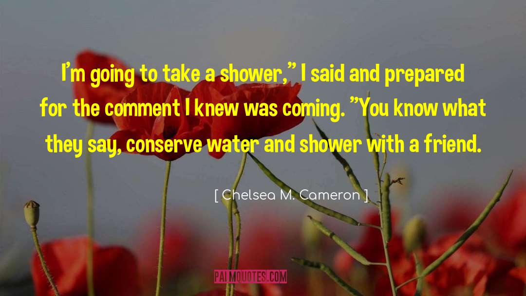 Conserve Water quotes by Chelsea M. Cameron