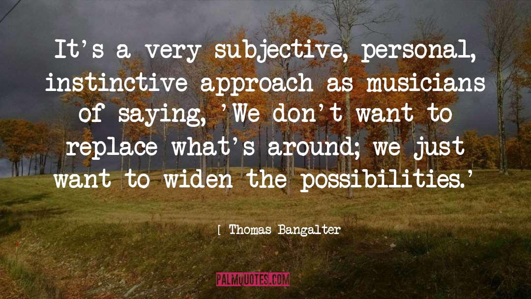 Consider The Possibilities quotes by Thomas Bangalter