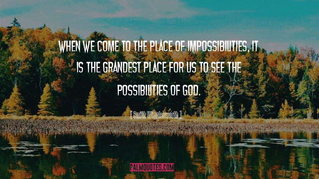 Consider The Possibilities quotes by Smith Wigglesworth