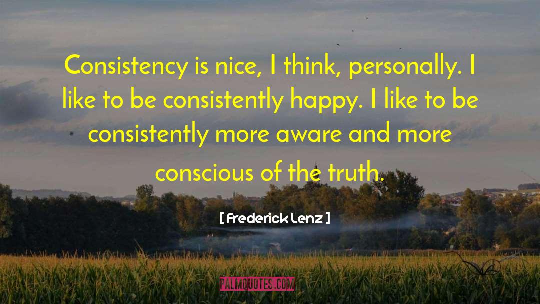 Consistency quotes by Frederick Lenz