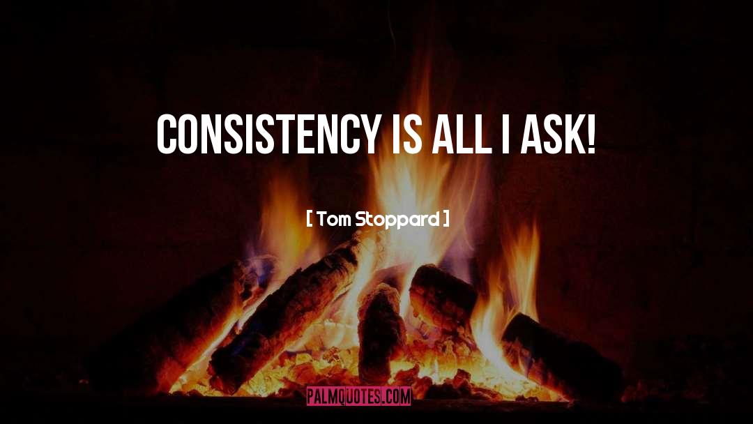 Consistency quotes by Tom Stoppard